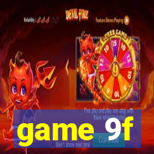 game 9f
